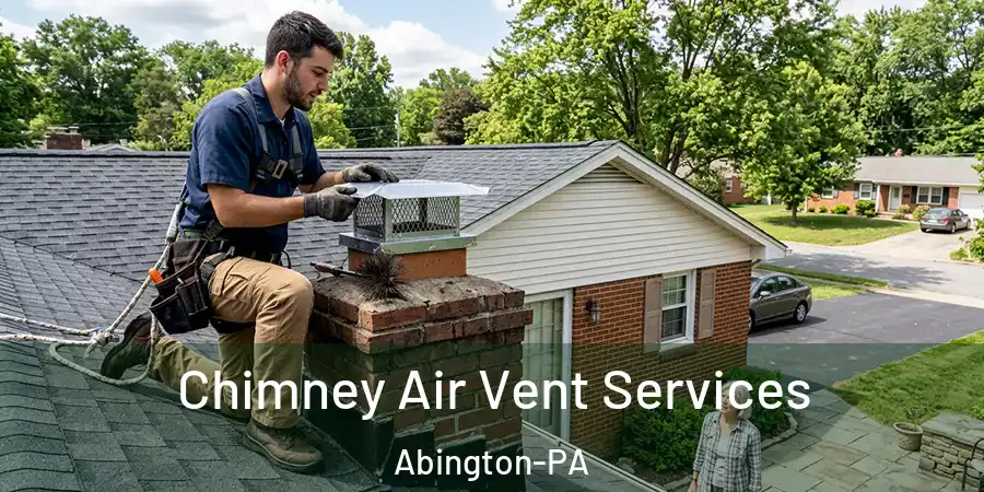 Chimney Air Vent Services Abington-PA