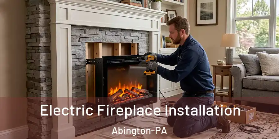 Electric Fireplace Installation Abington-PA