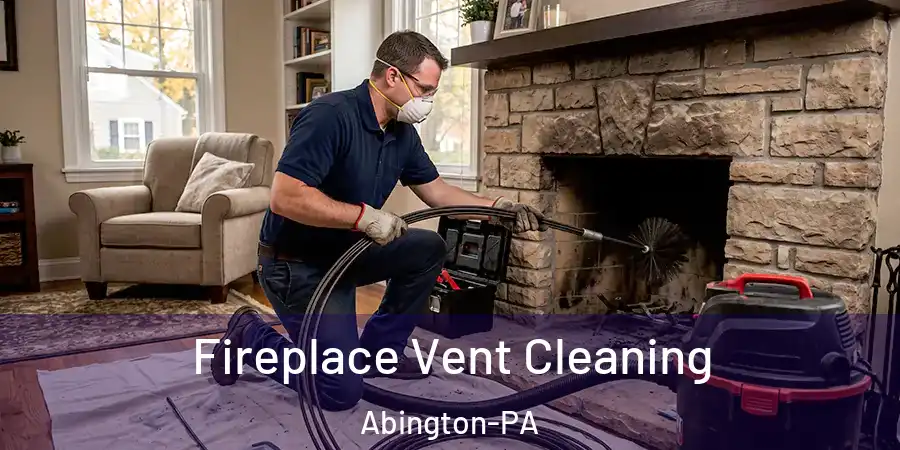 Fireplace Vent Cleaning Abington-PA